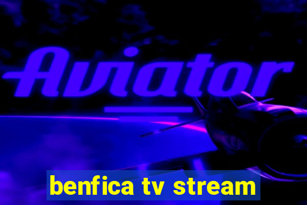 benfica tv stream